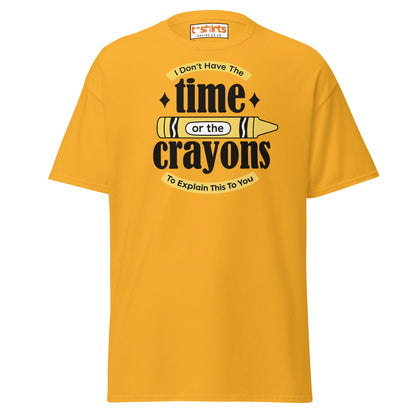 No Time or Crayons T-Shirt – Funny Sarcastic Tee - Gold - T-Shirts Online