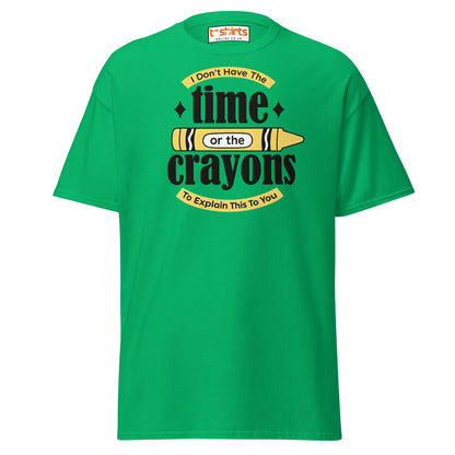 No Time or Crayons T-Shirt – Funny Sarcastic Tee - Irish Green - T-Shirts Online