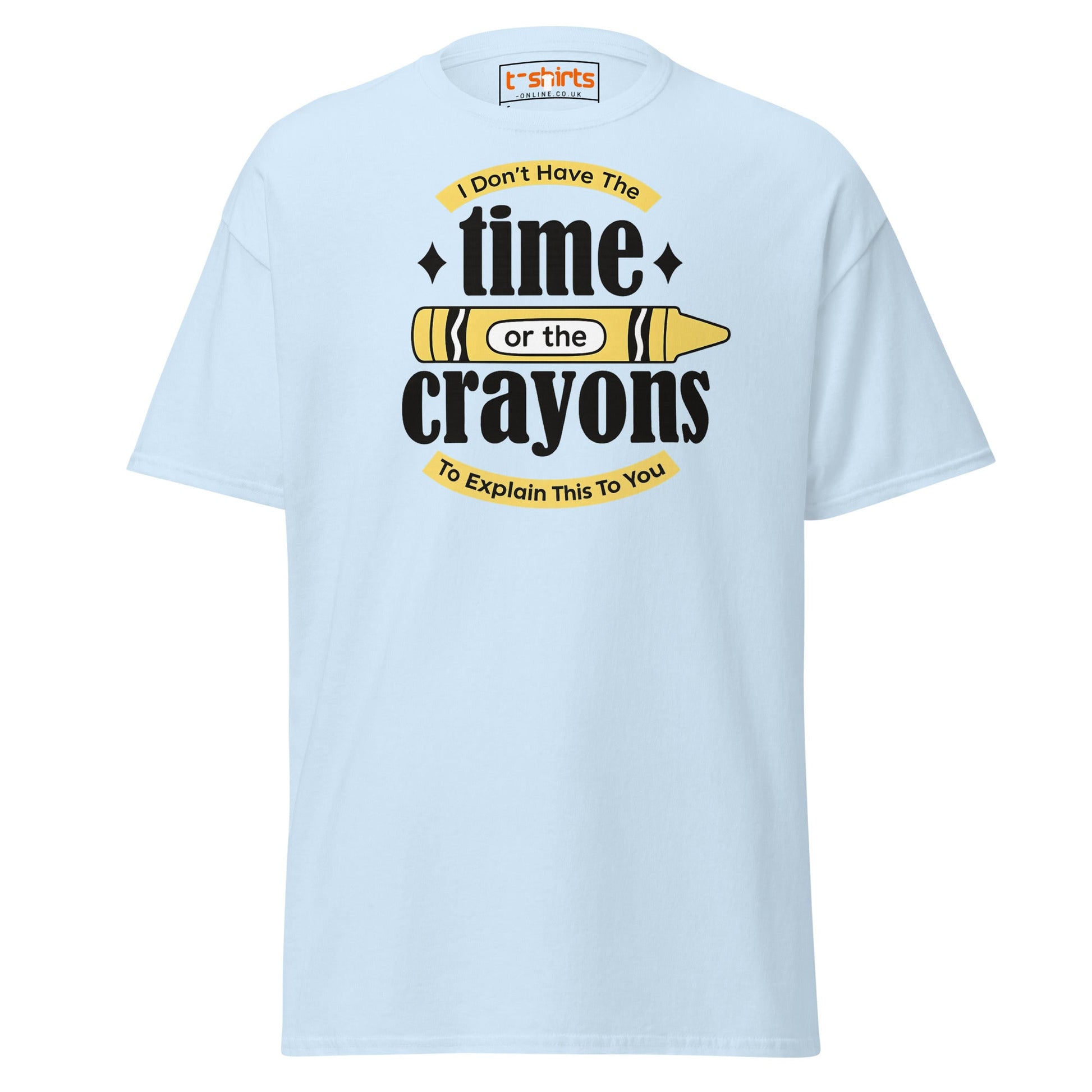 No Time or Crayons T-Shirt – Funny Sarcastic Tee - Light Blue - T-Shirts Online