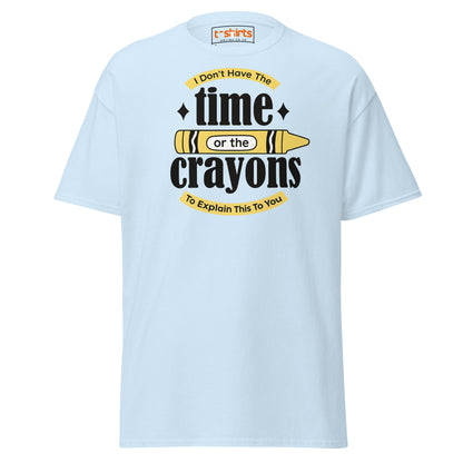 No Time or Crayons T-Shirt – Funny Sarcastic Tee - Light Blue - T-Shirts Online