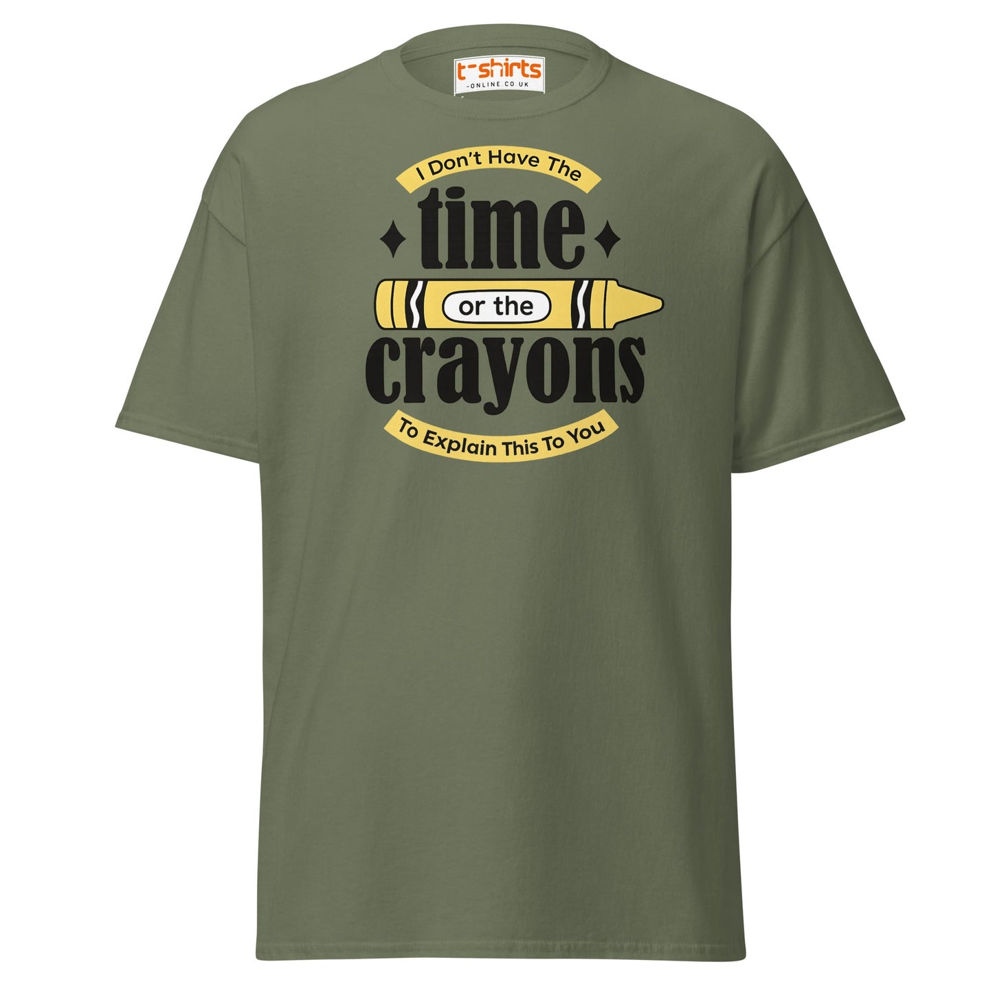 No Time or Crayons T-Shirt – Funny Sarcastic Tee - Military Green - T-Shirts Online