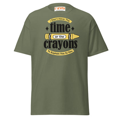 No Time or Crayons T-Shirt – Funny Sarcastic Tee - Military Green - T-Shirts Online