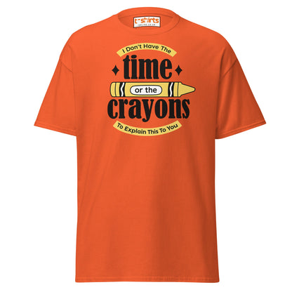 No Time or Crayons T-Shirt – Funny Sarcastic Tee - Orange - T-Shirts Online