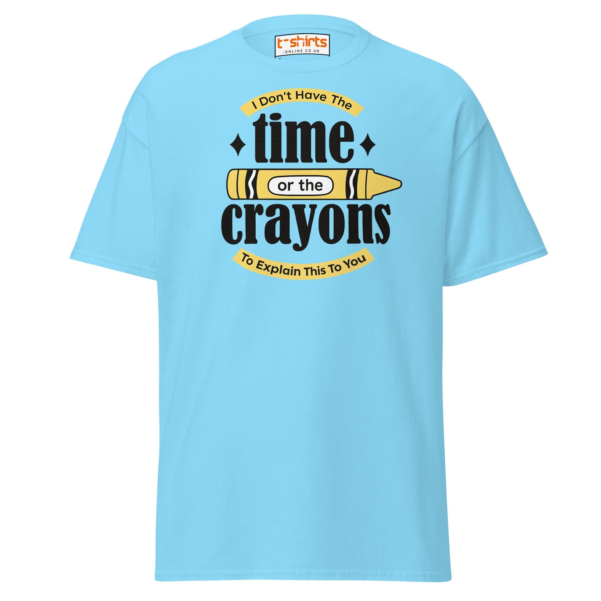 No Time or Crayons T-Shirt – Funny Sarcastic Tee - Sky - T-Shirts Online