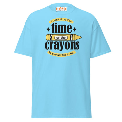 No Time or Crayons T-Shirt – Funny Sarcastic Tee - Sky - T-Shirts Online