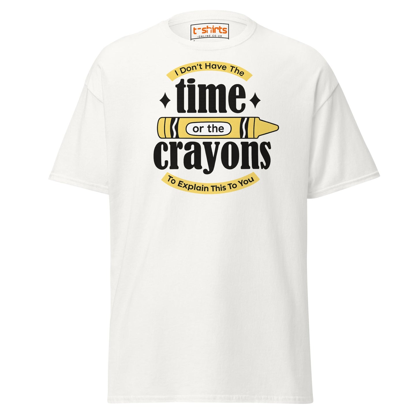 No Time or Crayons T-Shirt – Funny Sarcastic Tee - White - T-Shirts Online
