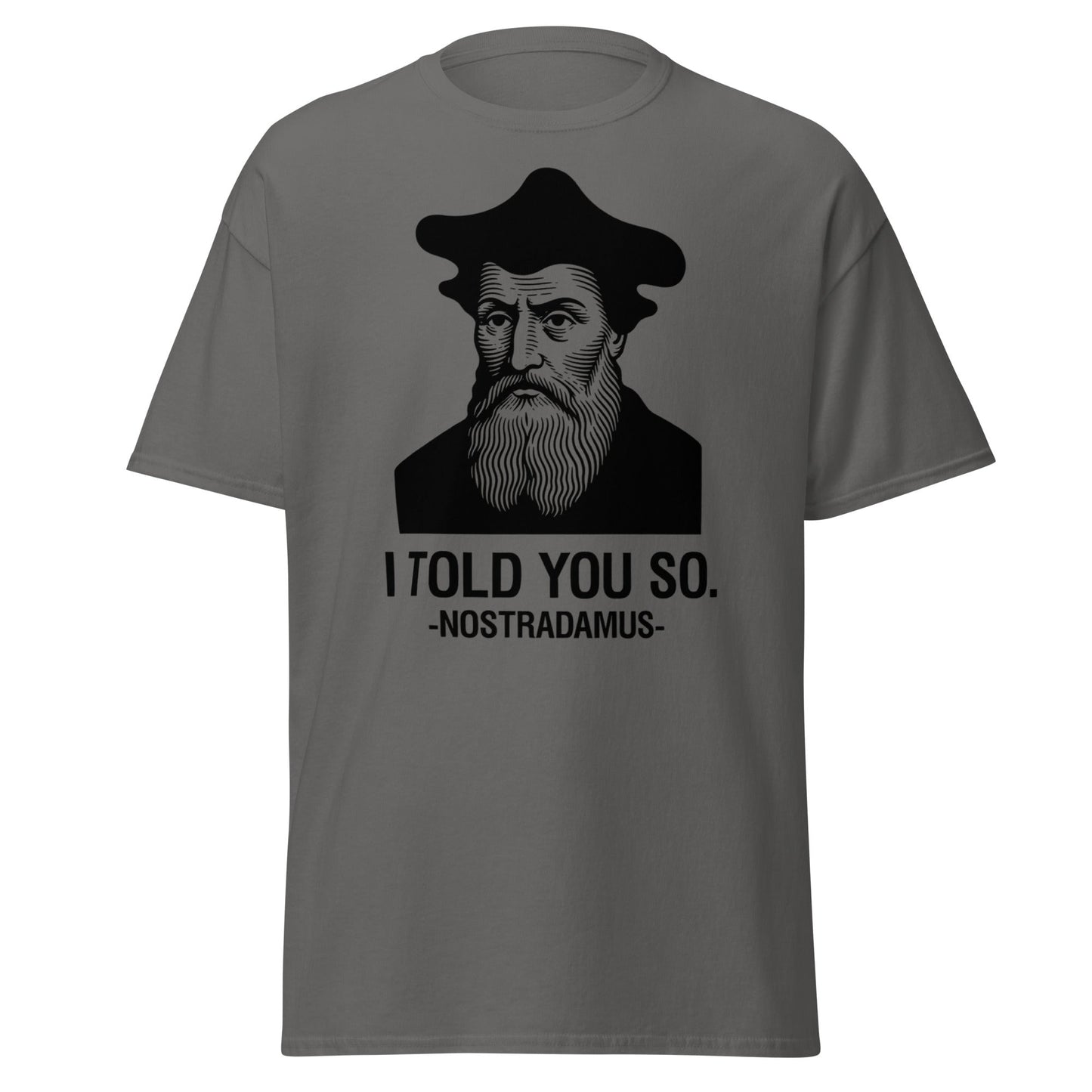Nostradamus I Told You So Funny History T-Shirt - Charcoal - T-Shirts Online