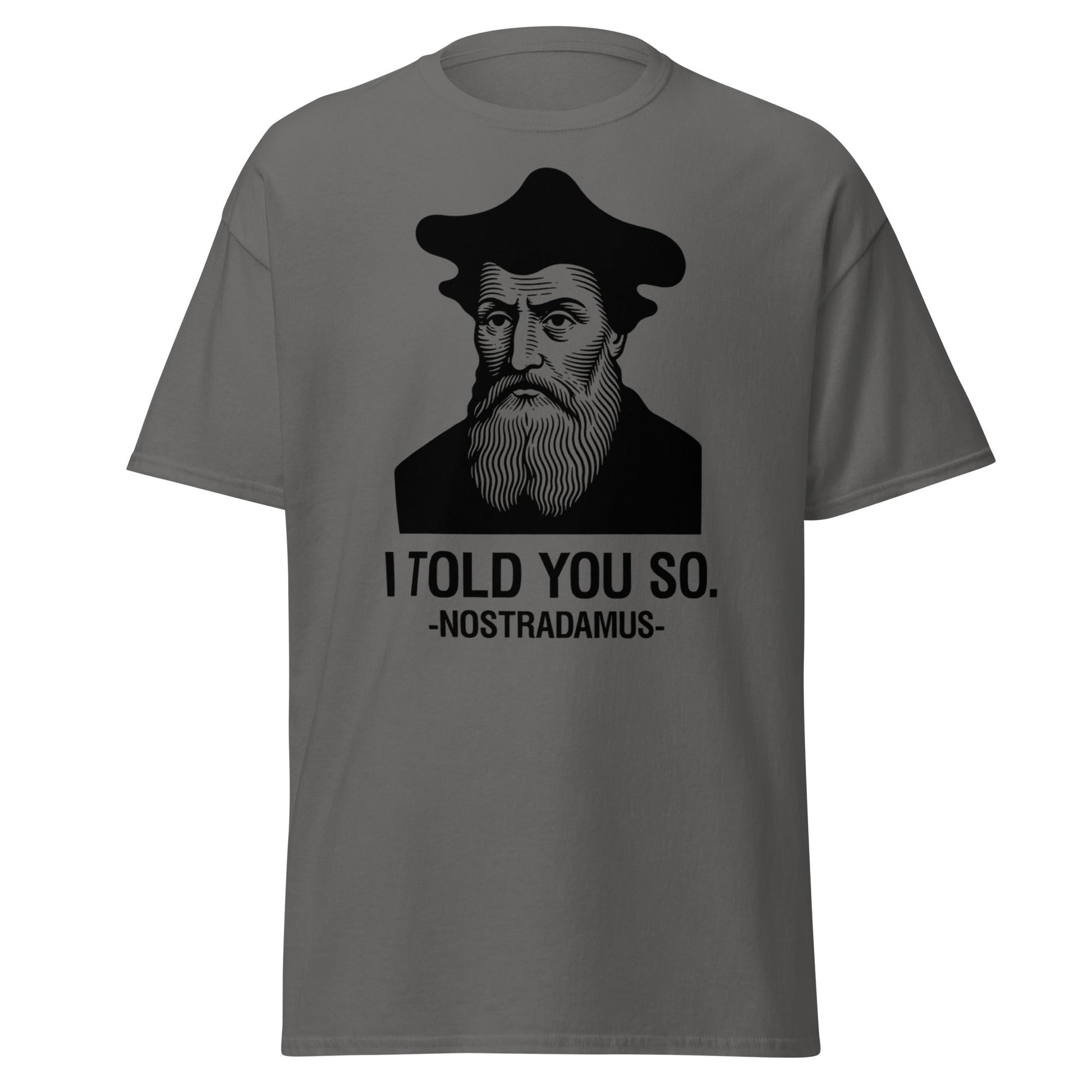 Nostradamus I Told You So Funny History T-Shirt - Charcoal - T-Shirts Online