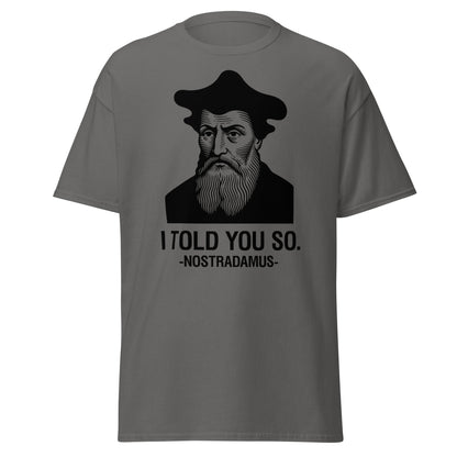 Nostradamus I Told You So Funny History T-Shirt - Charcoal - T-Shirts Online