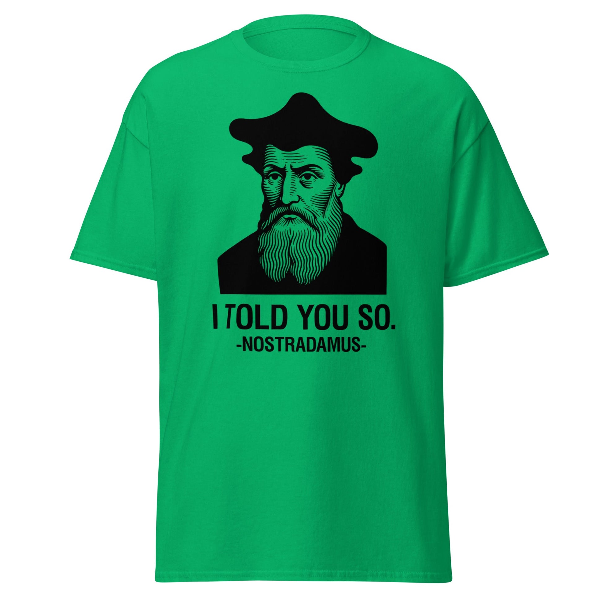 Nostradamus I Told You So Funny History T-Shirt - Irish Green - T-Shirts Online