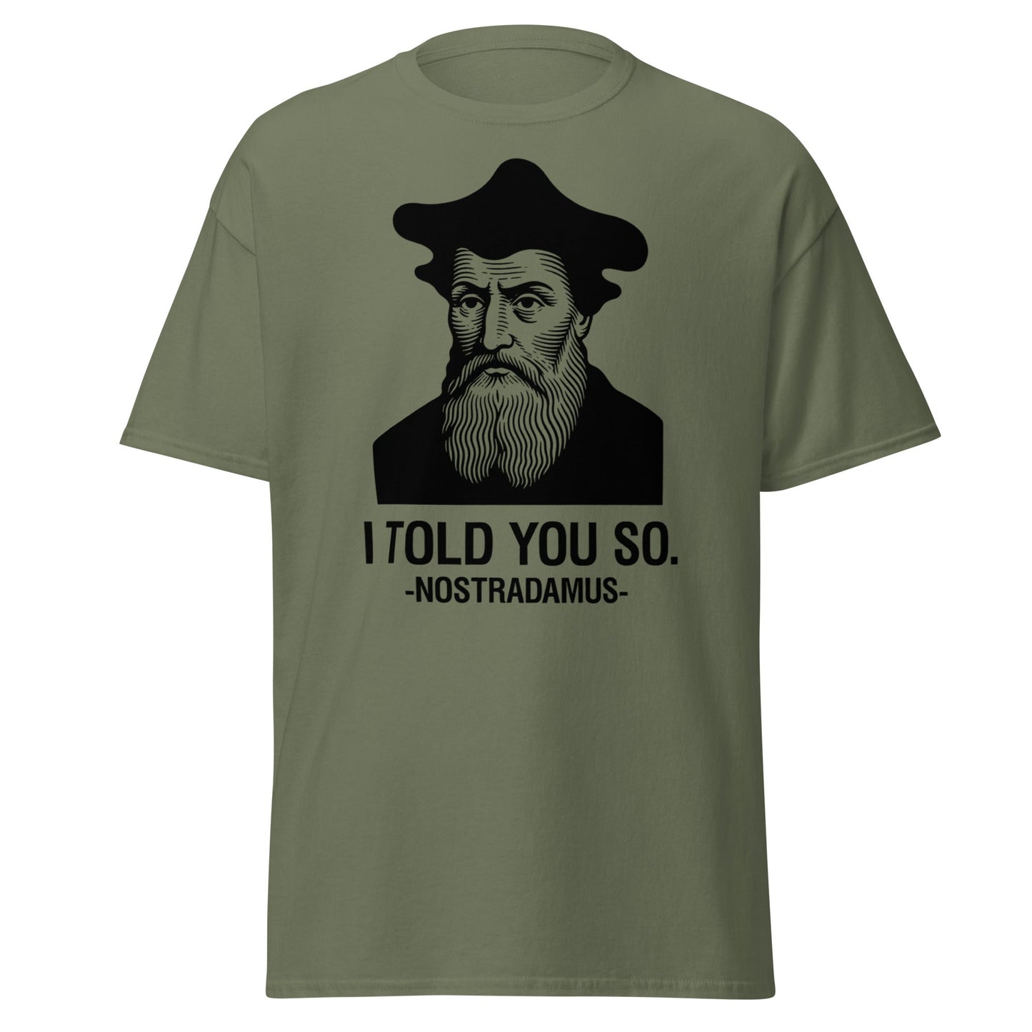 Nostradamus I Told You So Funny History T-Shirt - Military Green - T-Shirts Online