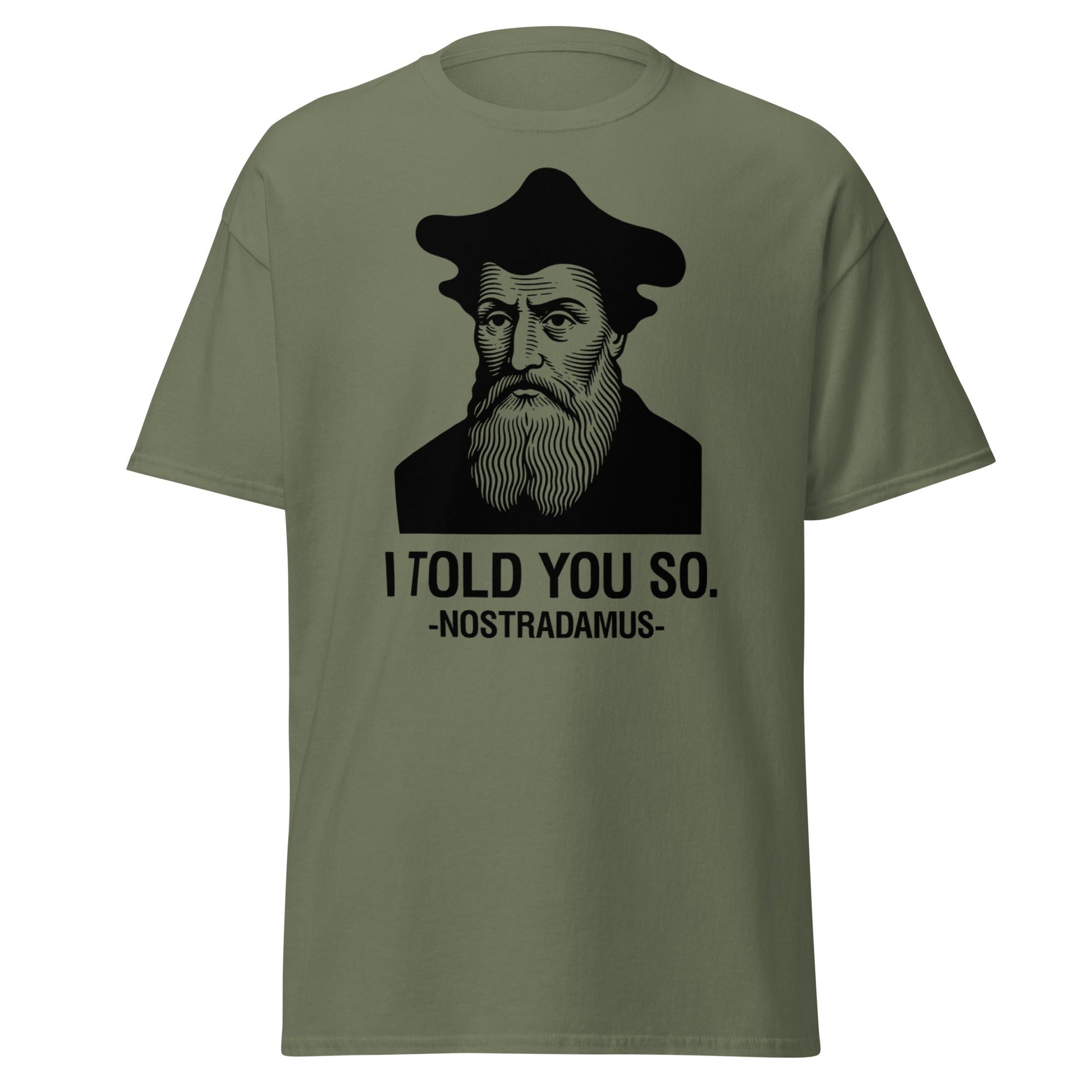 Nostradamus I Told You So Funny History T-Shirt - Military Green - T-Shirts Online