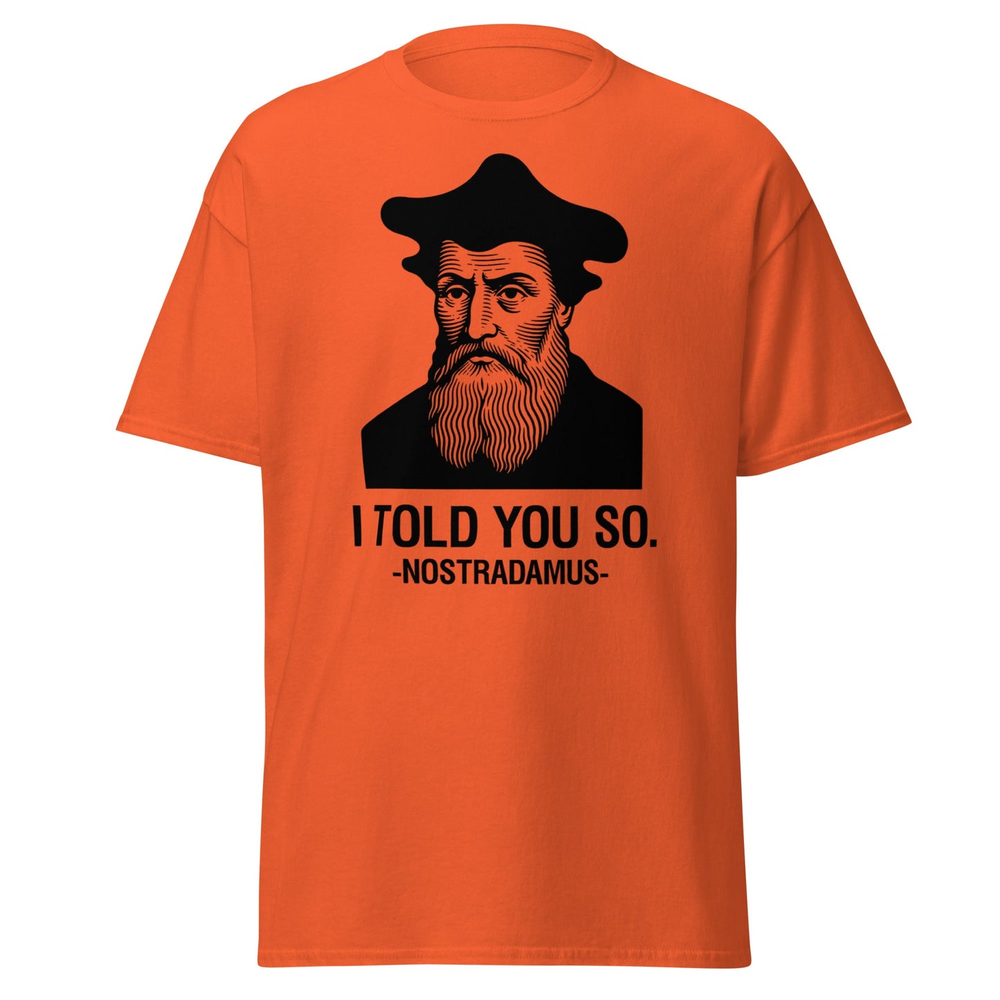 Nostradamus I Told You So Funny History T-Shirt - Orange - T-Shirts Online