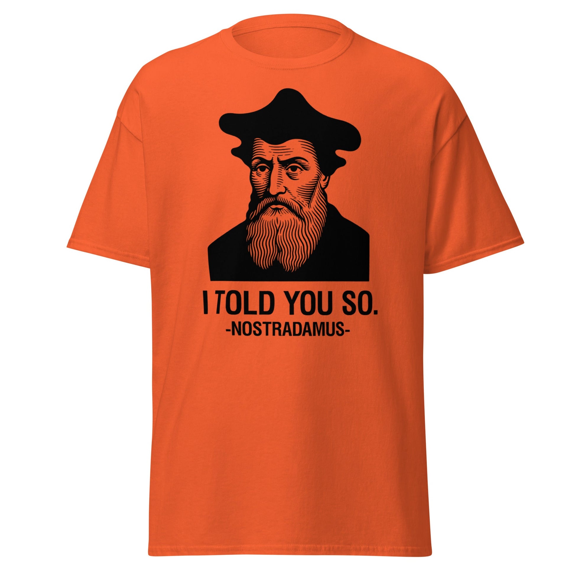 Nostradamus I Told You So Funny History T-Shirt - Orange - T-Shirts Online