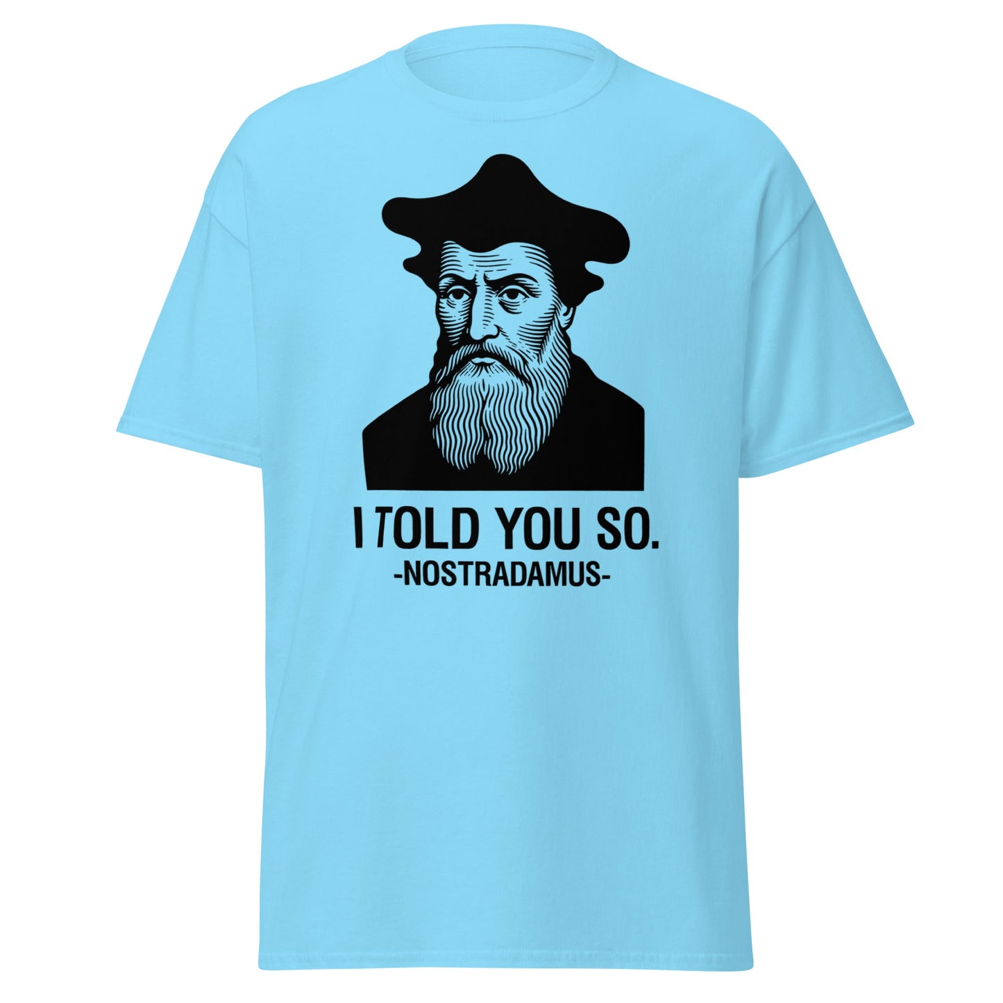 Nostradamus I Told You So Funny History T-Shirt - Sky - T-Shirts Online