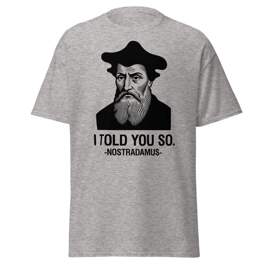Nostradamus I Told You So Funny History T-Shirt - Sport Grey - T-Shirts Online