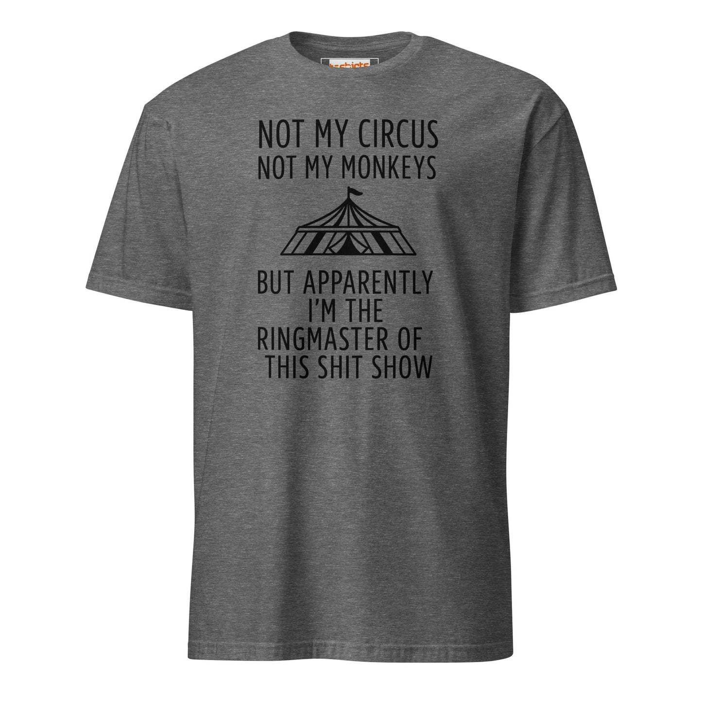 Not My Circus T-Shirt | Funny Tee - Graphite Heather - T-Shirts Online