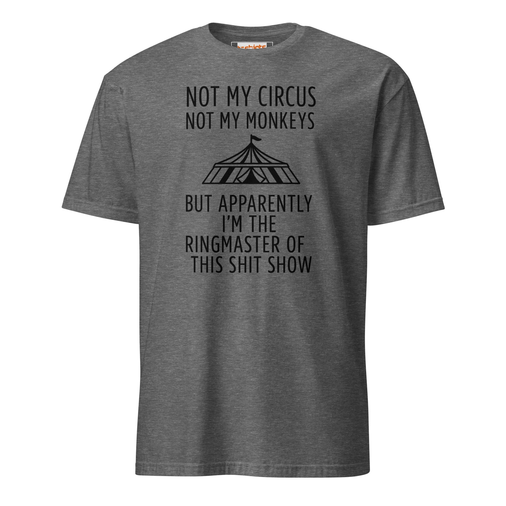 Not My Circus T-Shirt | Funny Tee - Graphite Heather - T-Shirts Online