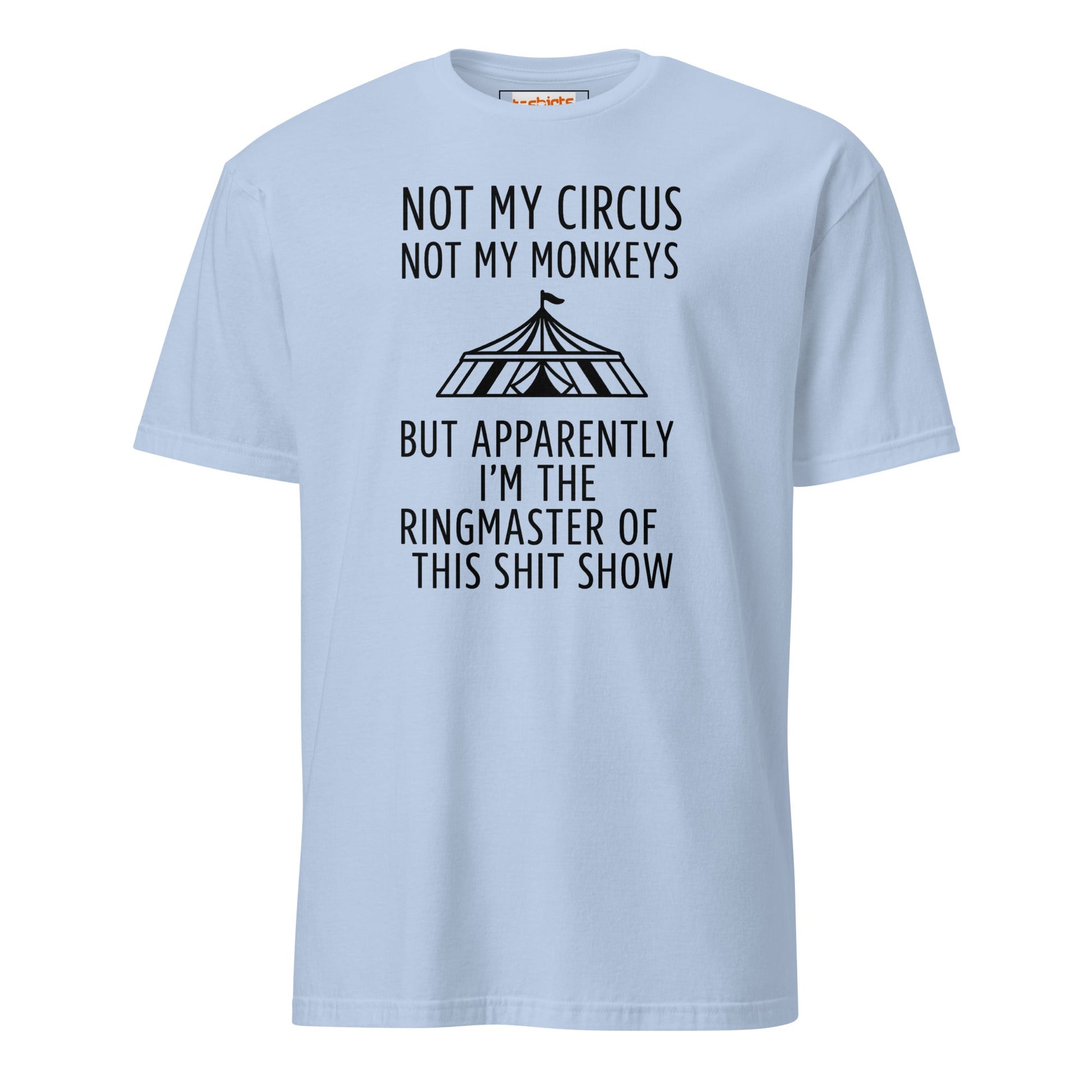 Not My Circus T-Shirt | Funny Tee - Light Blue - T-Shirts Online