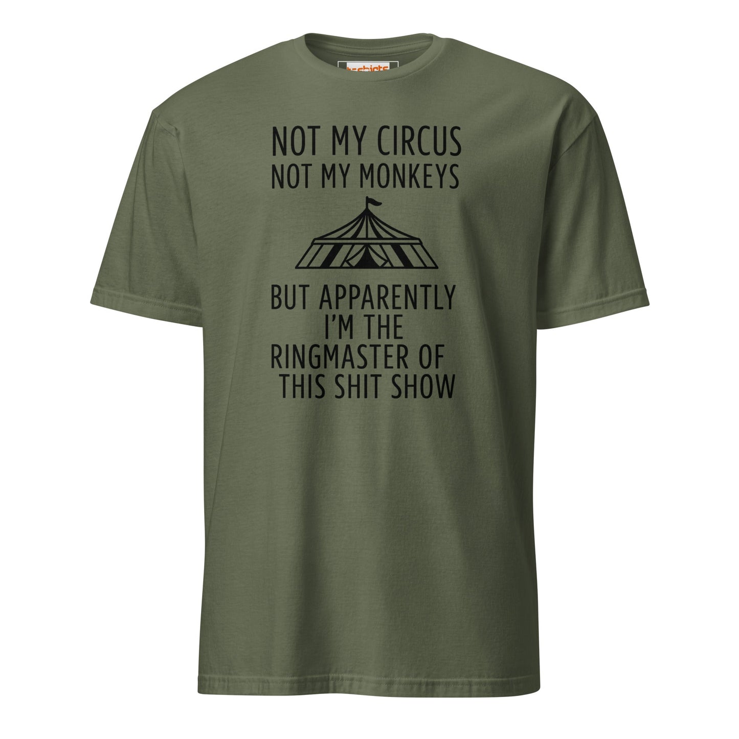 Not My Circus T-Shirt | Funny Tee - Military Green - T-Shirts Online