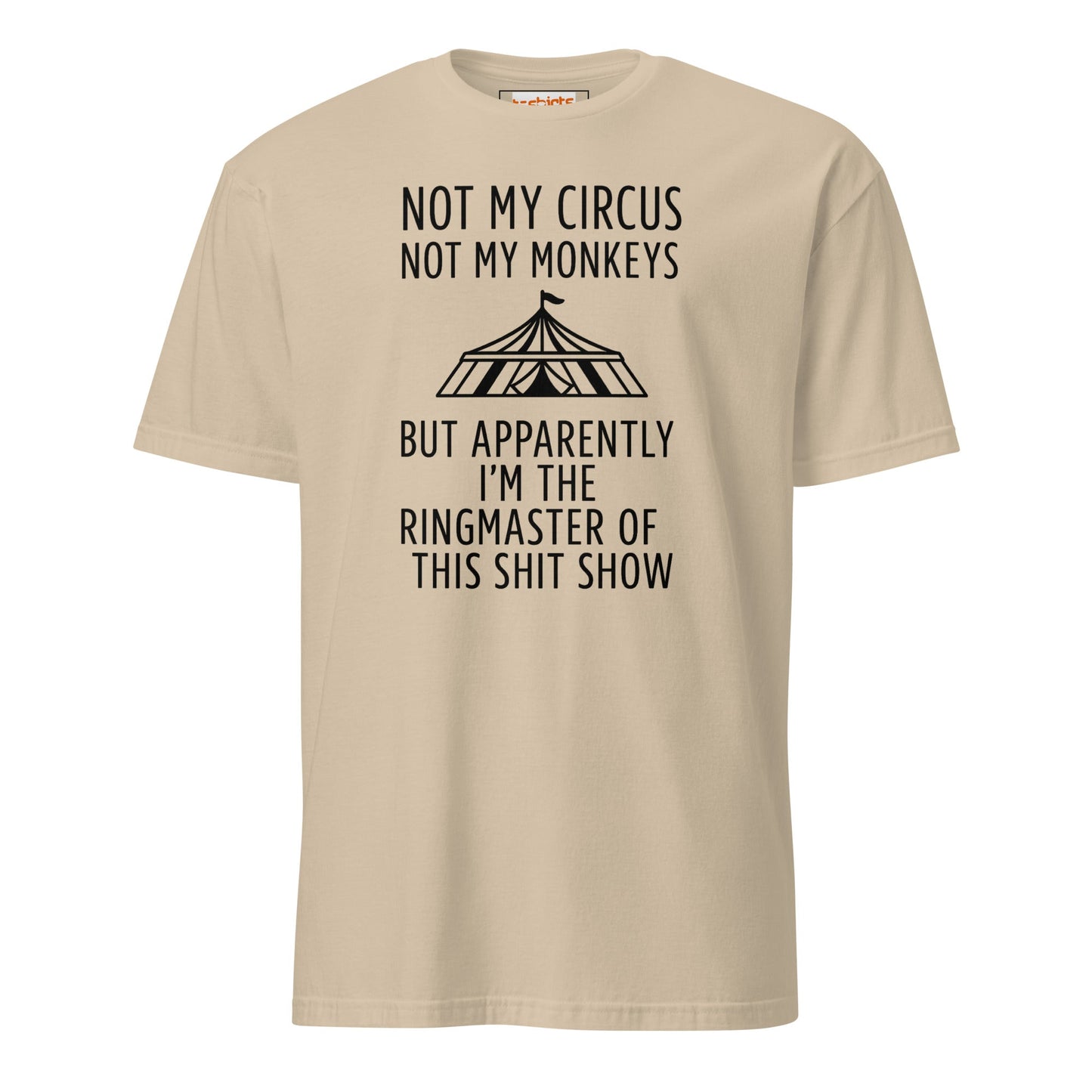 Not My Circus T-Shirt | Funny Tee - Sand - T-Shirts Online