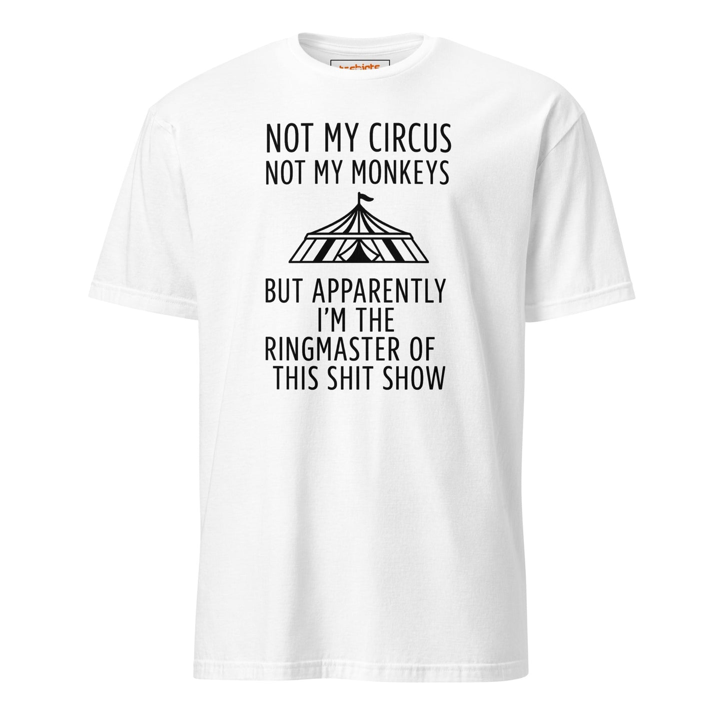 Not My Circus T-Shirt | Funny Tee - White - T-Shirts Online