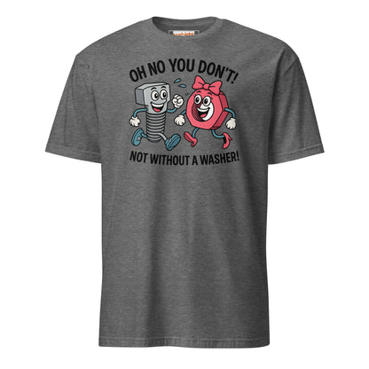 Not without a Washer T-Shirt - Graphite Heather - T-Shirts Online