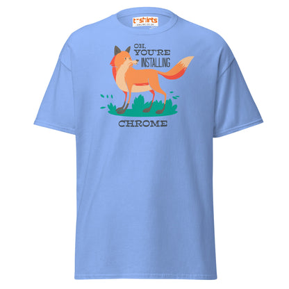 Oh You’re Installing Chrome T-Shirt – Funny Fox Parody Tee - Carolina Blue - T-Shirts Online