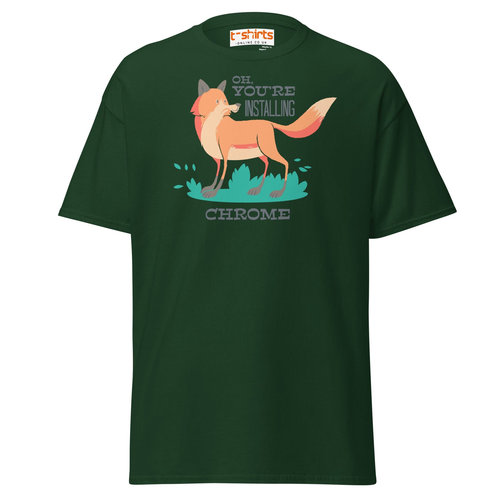 Oh You’re Installing Chrome T-Shirt – Funny Fox Parody Tee - Forest Green - T-Shirts Online