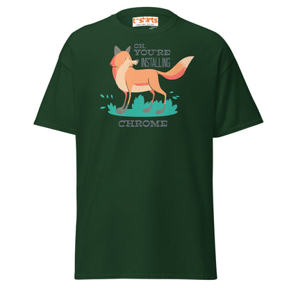 Oh You’re Installing Chrome T-Shirt – Funny Fox Parody Tee - Forest Green - T-Shirts Online