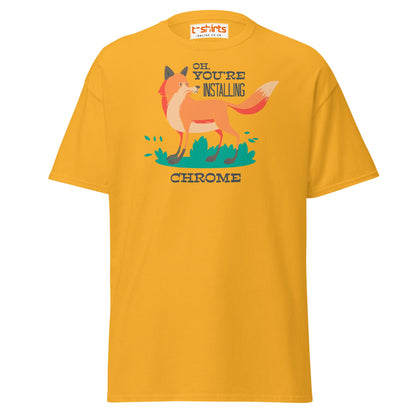 Oh You’re Installing Chrome T-Shirt – Funny Fox Parody Tee - Gold - T-Shirts Online