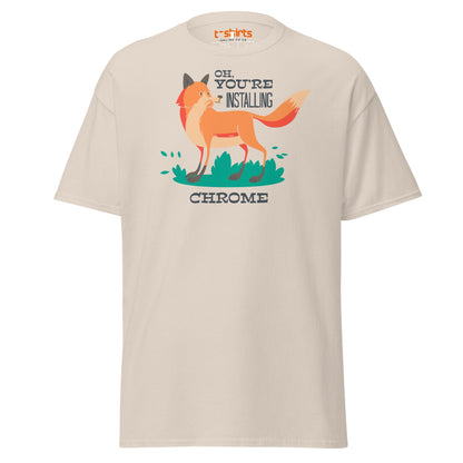 Oh You’re Installing Chrome T-Shirt – Funny Fox Parody Tee - Natural - T-Shirts Online