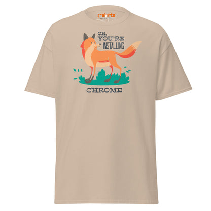 Oh You’re Installing Chrome T-Shirt – Funny Fox Parody Tee - Sand - T-Shirts Online
