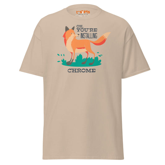 Oh You’re Installing Chrome T-Shirt – Funny Fox Parody Tee - Sand - T-Shirts Online