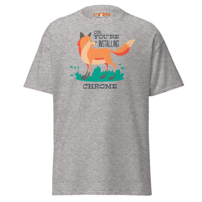 Oh You’re Installing Chrome T-Shirt – Funny Fox Parody Tee - Sport Grey - T-Shirts Online