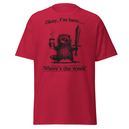 Okay I'm Here Where's the Work T-Shirt - Cardinal - T-Shirts Online