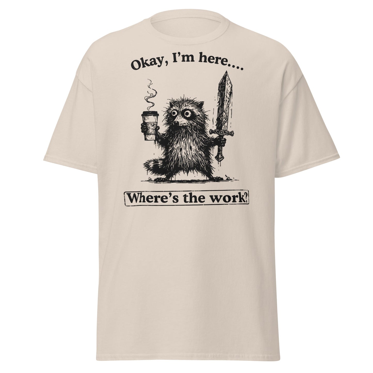 Okay I'm Here Where's the Work T-Shirt - Natural - T-Shirts Online