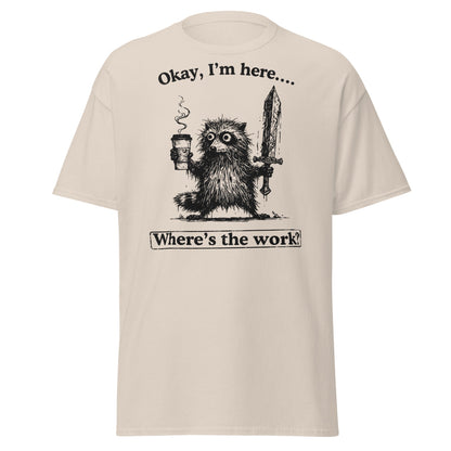 Okay I'm Here Where's the Work T-Shirt - Natural - T-Shirts Online