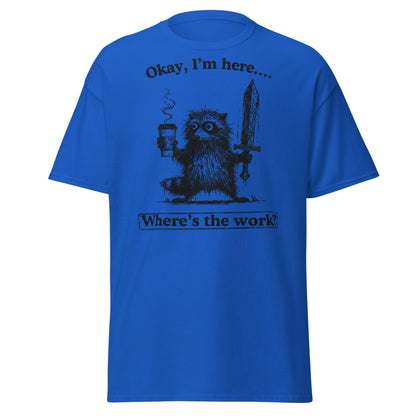 Okay I'm Here Where's the Work T-Shirt - Royal - T-Shirts Online