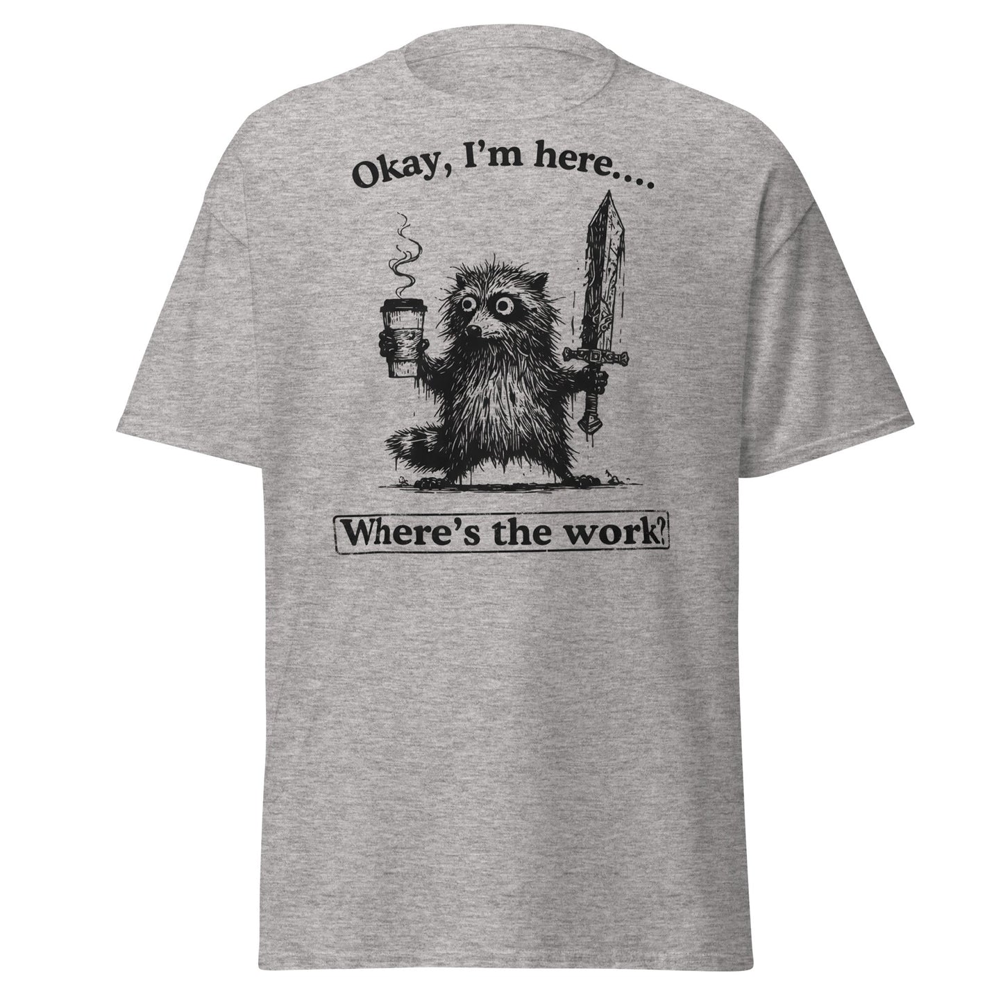 Okay I'm Here Where's the Work T-Shirt - Sport Grey - T-Shirts Online