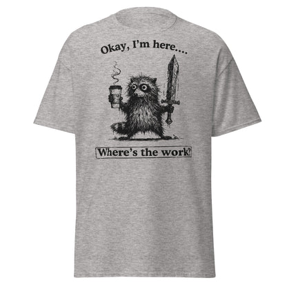 Okay I'm Here Where's the Work T-Shirt - Sport Grey - T-Shirts Online