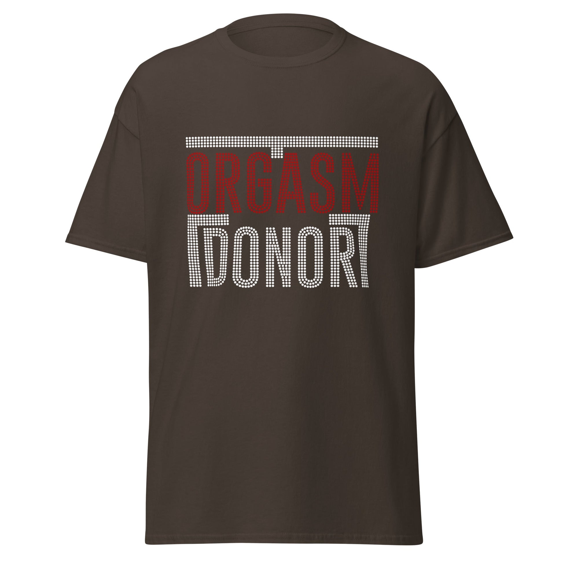 Orgasm Donor | Adult T-Shirt - Dark Chocolate - T-Shirts Online