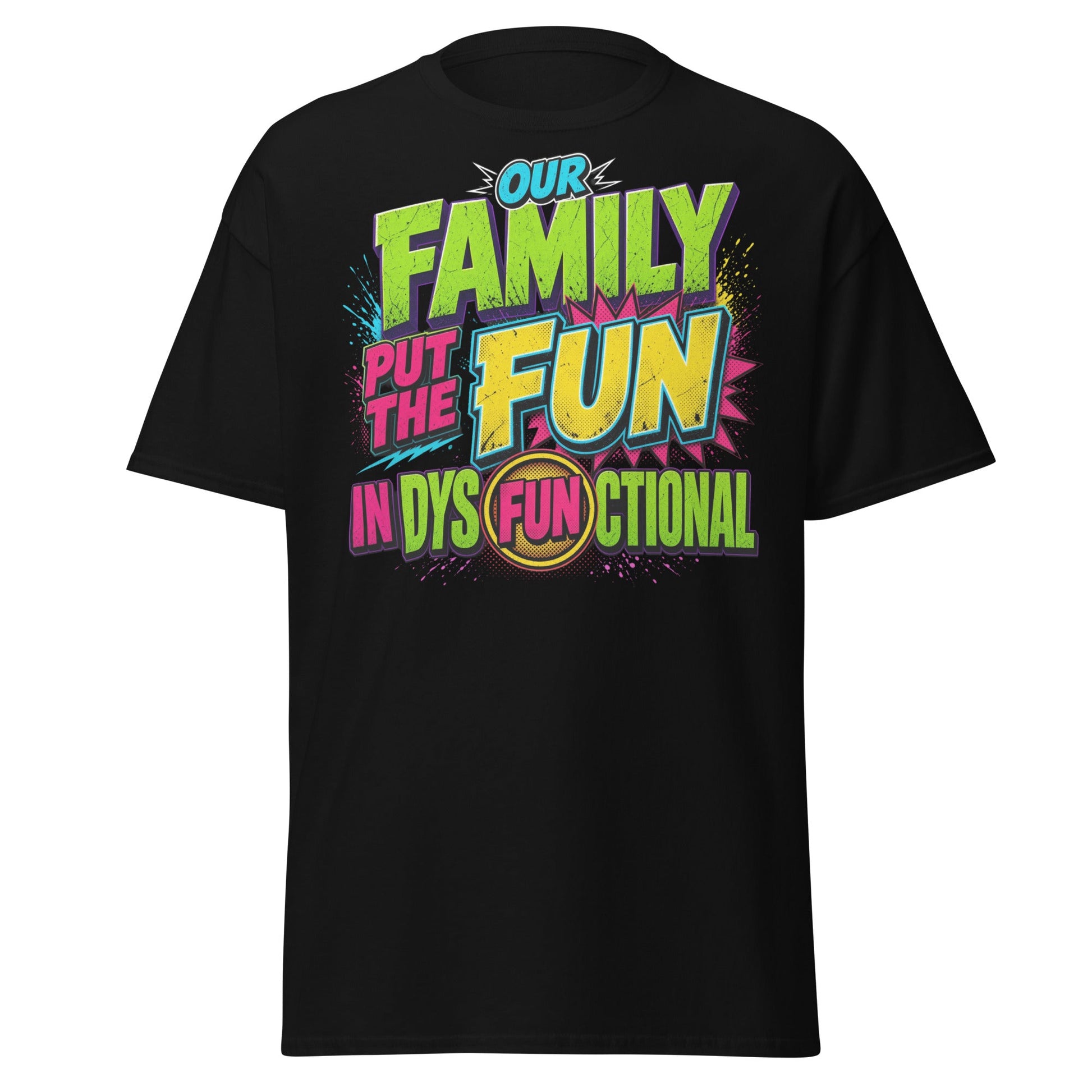 Our Family Put The Fun In Dysfunctional Funny T-Shirt - Black - T-Shirts Online