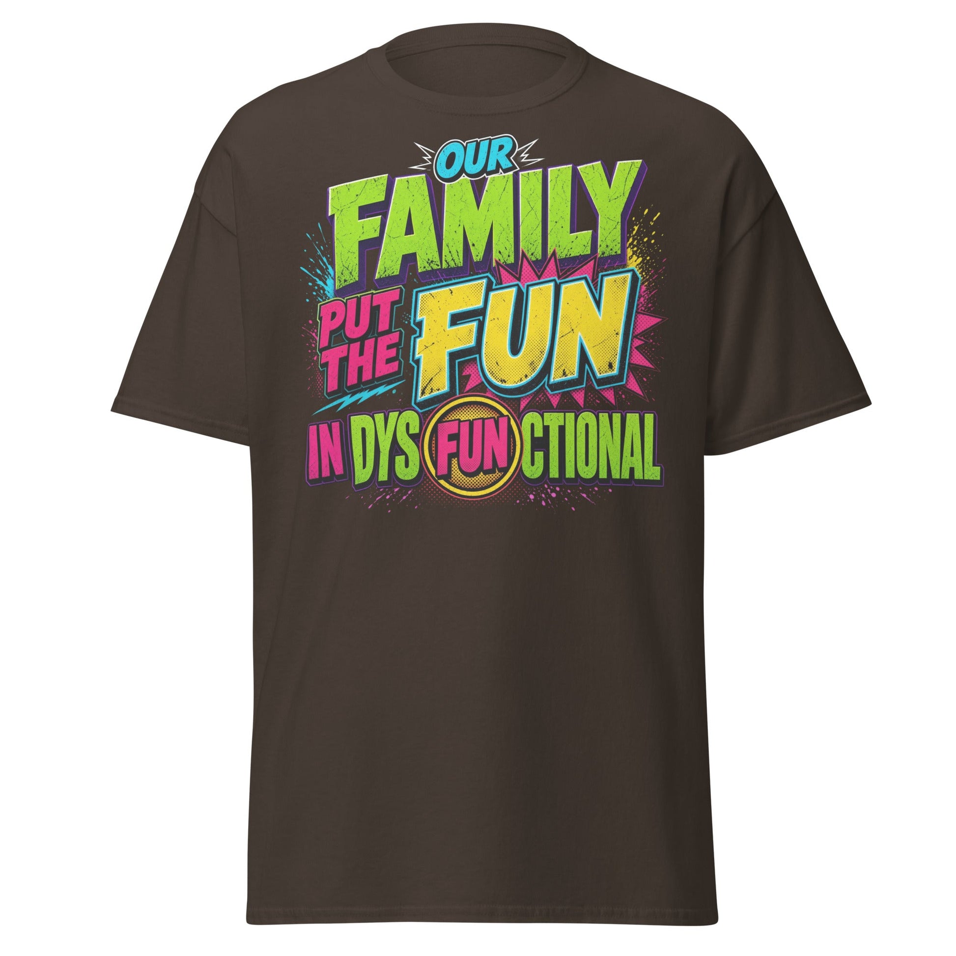 Our Family Put The Fun In Dysfunctional Funny T-Shirt - Dark Chocolate - T-Shirts Online