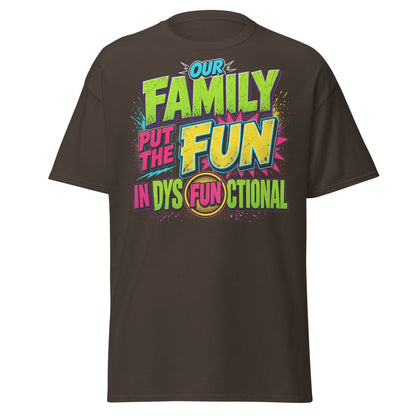 Our Family Put The Fun In Dysfunctional Funny T-Shirt - Dark Chocolate - T-Shirts Online