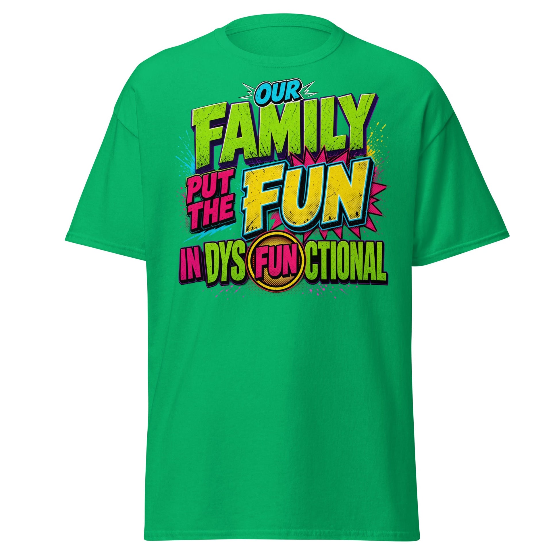 Our Family Put The Fun In Dysfunctional Funny T-Shirt - Irish Green - T-Shirts Online