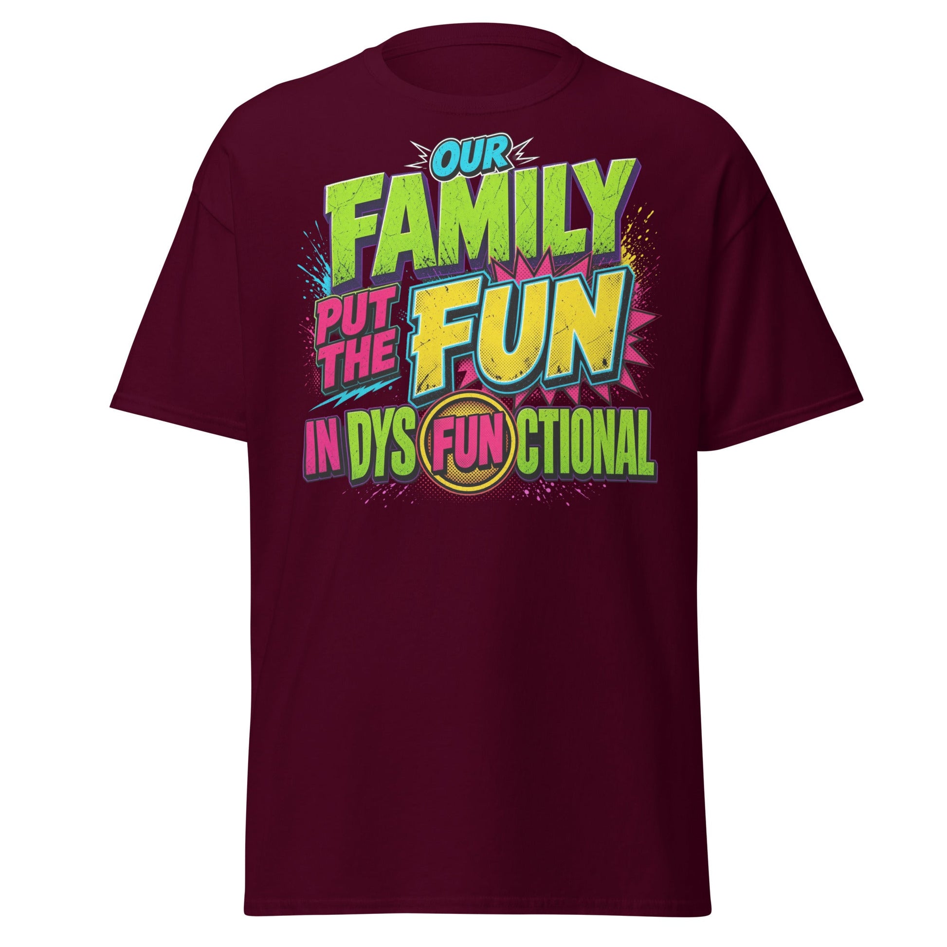 Our Family Put The Fun In Dysfunctional Funny T-Shirt - Maroon - T-Shirts Online