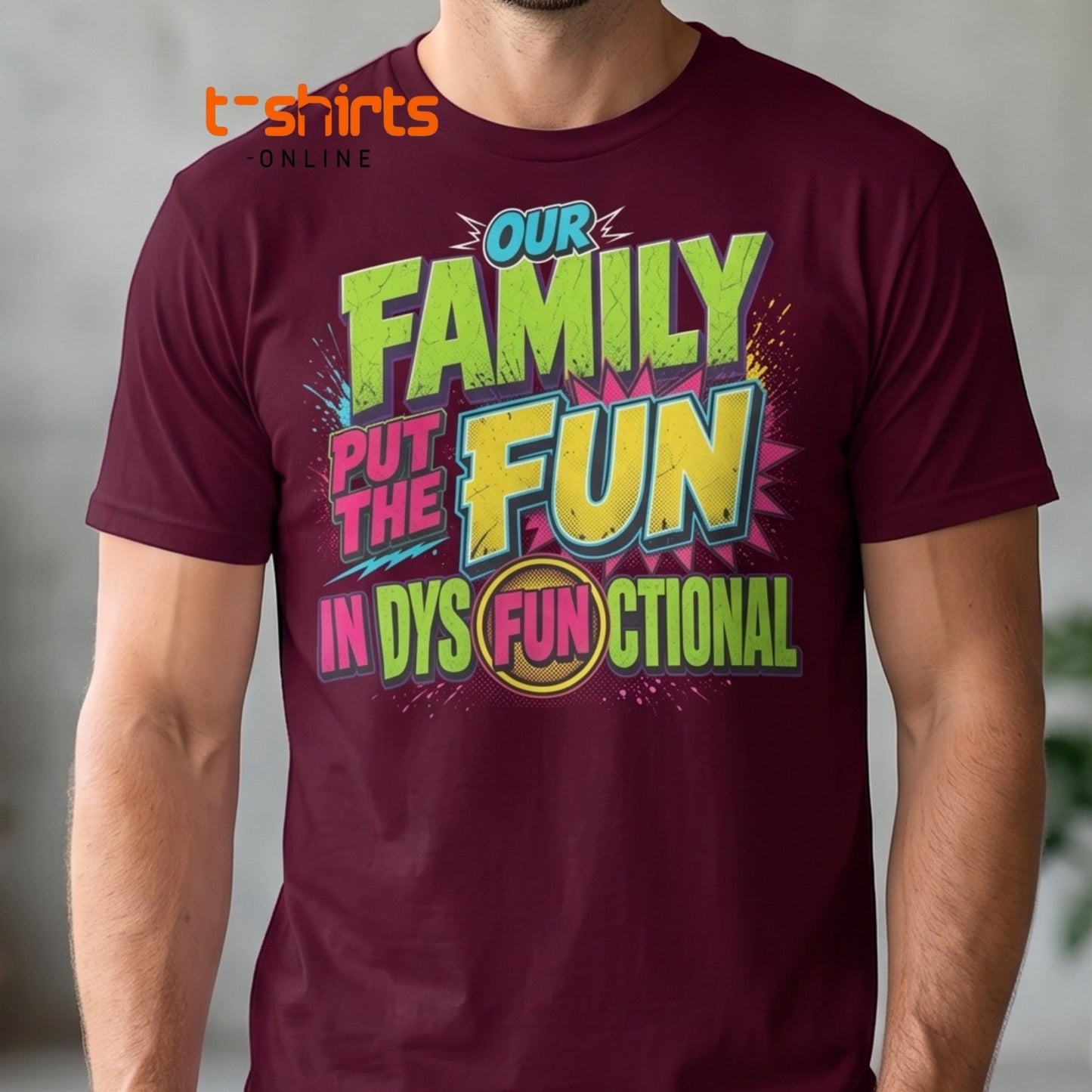 Our Family Put The Fun In Dysfunctional Funny T-Shirt - Maroon - T-Shirts Online