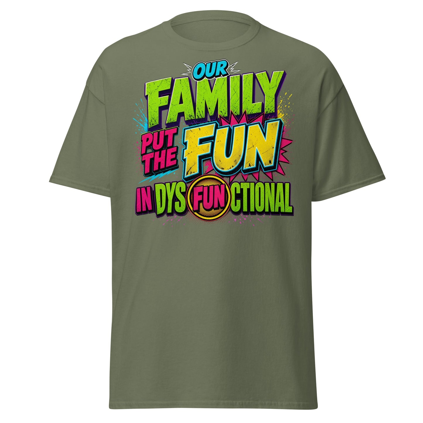 Our Family Put The Fun In Dysfunctional Funny T-Shirt - Military Green - T-Shirts Online