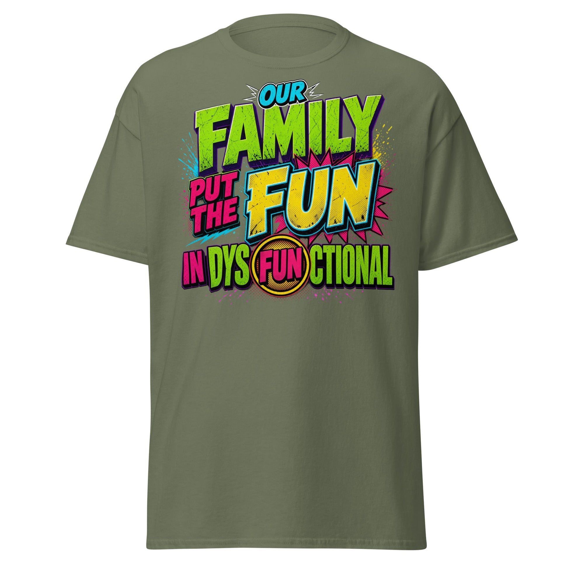 Our Family Put The Fun In Dysfunctional Funny T-Shirt - Military Green - T-Shirts Online